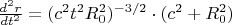 $\frac{d^{2} r}{d t^{2}} = ({c^2 t^2 R_{0}^2})^{-3/2} \cdot (c^2 + R_{0}^2)$