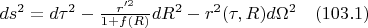 $ds^2=d{\tau}^2-\frac{r'^2}{1+f(R)}dR^2-r^2(\tau,R)d{\Omega}^2 \quad(103.1)$