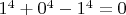 $1^4+0^4-1^4=0$