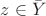 $z\in \bar{Y}$ $z\in \bar{Y}$