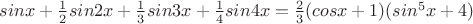 $sinx+\frac{1}{2}sin2x+\frac{1}{3}sin3x+\frac{1}{4}sin4x = \frac{2}{3}(cosx+1)(sin^5x+4)$