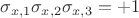 $\sigma_{x,1} \sigma_{x,2} \sigma_{x,3} = +1$