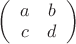 $\left(\begin{array}{cc}a & b \\ c & d \end{array}\right)$