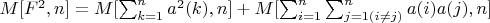 $M[F^2,n]=M[\sum_{k=1}^n {a^2(k)},n]+M[\sum_{i=1}^n \sum _{j=1 (i \not=  j )}^n{a(i)a(j)},n]$