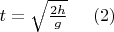 $t=\sqrt{\frac{2h}{g}}\;\;\;\;\;(2)$