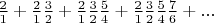 $\frac{2}{1} + \frac{2}{1}\frac{3}{2} + \frac{2}{1}\frac{3}{2}\frac{5}{4} + \frac{2}{1}\frac{3}{2}\frac{5}{4}\frac{7}{6} + ...$
