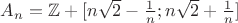 $A_n = \mathbb{Z} + [n \sqrt{2} - \frac 1n; n\sqrt{2} + \frac 1n]$