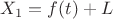 $X_1= f(t) + L$