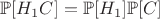 $\mathbb{P}[H_1C] = \mathbb{P}[H_1] \mathbb{P}[C]$