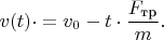 $v(t)\cdot=v_0-t\cdot\dfrac{F_{\text{тр}}}{m}.$