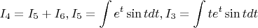 $$
I_4  = I_5  + I_6 ,I_5  = \int {e^t \sin tdt} ,I_3  = \int {te^t \sin tdt} 
$$