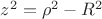 $z^2=\rho^2-R^2$