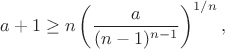 $$a+1\ge n\left(\frac{a}{(n-1)^{n-1}}\right)^{1/n},$$