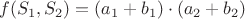 $f(S_1, S_2)=(a_1+b_1)\cdot(a_2+b_2)$