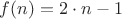 $f(n)=2\cdot n-1$