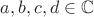 $a,b,c,d\in \mathbb{C}$