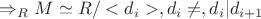$\Rightarrow _{R}M\simeq R/<d_i> , d_i \neq , d_i | d_{i+1}$