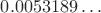 $0.0053189\ldots$