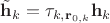 $\tilde{\mathbf h}_k=\tau_{k,\mathbf r_{0,k}}\mathbf h_k$