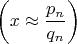 $\left ( x \approx \dfrac{p_n}{q_n} \right )$