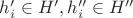 $h_i'\in H', h_i'' \in H''$