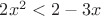 $2x^2<2-3x$