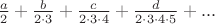 $\frac{a}{2}+\frac{b}{2\cdot3}+\frac{c}{2\cdot3\cdot4}+\frac{d}{2\cdot3\cdot4\cdot5}+...$