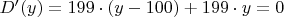 $D'(y)=199\cdot{(y-100)}+199\cdot{y} = 0$