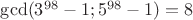 $\operatorname{gcd}(3^{98}-1;5^{98}-1)=8$