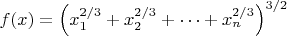 $\ f(x)=\left(x_1^{2/3} +x_2^{2/3}+\cdots+x_n^{2/3}\right)^{3/2}$