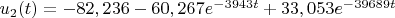 $u_2(t)=-82,236-60,267e^{-3943t}+33,053e^{-39689t}$