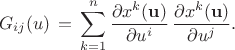 $$ G_{ij}(u) \, = \,  \sum^{n}_{k=1} \frac{\partial x^k({\bf u})}{\partial u^i} \, \frac{\partial x^k({\bf u})}{\partial u^j} . $$
