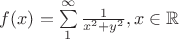 $f(x) = \sum\limits_{1}^{\infty} \frac{1}{x^2 + y^2}, x\in\mathbb{R}$