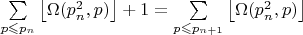 $\sum\limits_{p \leqslant p_n} \left\lfloor\Omega(p_n^2,p)\right\rfloor +1 =\sum\limits_{p \leqslant p_{n+1}} \left\lfloor \Omega(p_n^2,p)\right\rfloor$