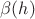 $\beta(h)$