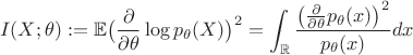 $$I(X;\theta):=\mathbb E\bigl(\frac{\partial}{\partial\theta}\log p_{\theta}(X) \bigr)^2= \int_{\mathbb R}\frac{\bigr(\frac{\partial}{\partial\theta}p_{\theta}(x)\bigr)^2}{p_{\theta}(x)}dx$$