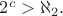 $2^c>\aleph_2.$ $2^c>\aleph_2.$
