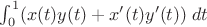$\int_{0}^{1} (x(t)y(t)+x'(t)y'(t))\; dt$