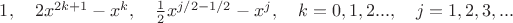 $1,\quad 2x^{2k+1}-x^k,\quad\frac{1}{2}x^{j/2-1/2}-x^j,\quad k=0,1,2...,\quad j=1,2,3,...$