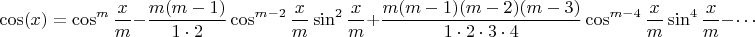 $$\cos(x)=\cos^m\frac{x}{m}-\frac{m(m-1)}{1\cdot2}\cos^{m-2}\frac{x}{m}\sin^{2}\frac{x}{m}+\frac{m(m-1)(m-2)(m-3)}{1\cdot2\cdot3\cdot4}\cos^{m-4}\frac{x}{m}\sin^{4}\frac{x}{m}-\cdots$$