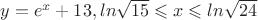 $y=e^x+13, при ln\sqrt{15}\leqslant x \leqslant ln\sqrt{24}$