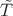 $\tilde T$