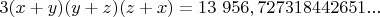 $3(x+y)(y+z)(z+x)=13&nbsp;956,727318442651...$