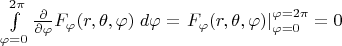 $\int\limits_{\varphi=0}^{2\pi}\frac{\partial}{\partial \varphi} F_\varphi(r,\theta,\varphi)\; d\varphi = \left.F_\varphi(r,\theta,\varphi)\right|_{\varphi=0}^{\varphi=2\pi}=0$