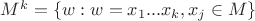 $M^k = \{ w: w=x_1...x_k, x_j \in M\}$