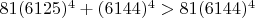 $81(6125)^{4}+(6144)^{4}>81(6144)^{4}$