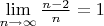 $\lim\limits_{n \to \infty}^{}\frac{n - 2}{n} = 1$