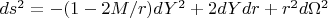 $ds^2=-(1-2M/r)dY^2+2dYdr+r^2d\Omega^2$