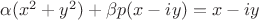 $\alpha(x^2+y^2)+\beta p (x-iy)=x-iy$