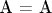 A = A